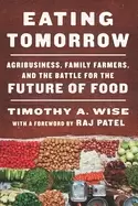Image of eating tomorrow agribusiness family farmers and the battle for the future