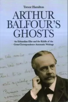 Image of Arthur Balfour's Ghosts : An Edwardian Elite and the Riddle of the Cross-Correspondence Automatic Writings