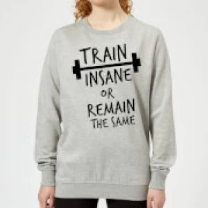 Image of Train Insane or Remain the Same Womens Sweatshirt - Grey - 4XL