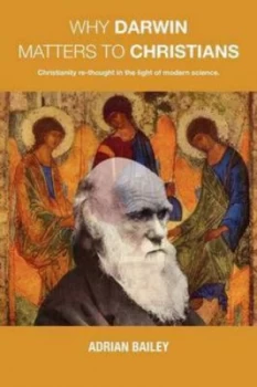 Image of Why Darwin Matters to Christians by Adrian Bailey Book