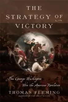 Image of The Strategy of Victory : How General George Washington Won the American Revolution
