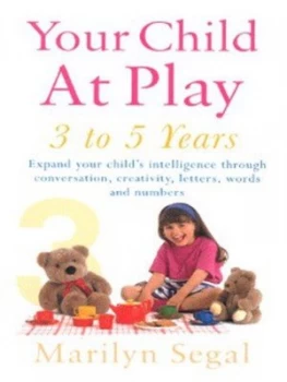 Image of Your Child at Play. 3 to 5 Years Expand Your Childs Intelligence through Conversation Creativity Letters Words and Numbers by Marilyn M Segal Paperbac