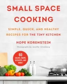 Image of Small Space Cooking : Simple, Quick, and Healthy Recipes for the Tiny Kitchen