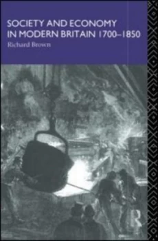 Image of Society and Economy in Modern Britain 1700-1850 by Richard Brown Book