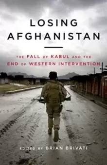 Image of Losing Afghanistan : The Fall of Kabul and the End of Western Intervention