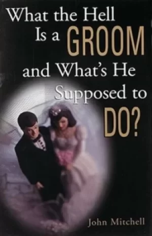 Image of What the hell is a groom and whats he supposed to do? by John Mitchell