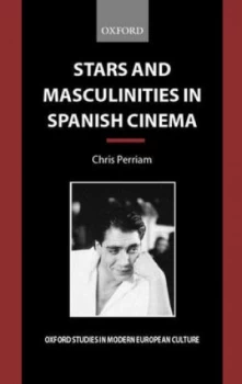 Image of Stars and Masculinities in Spanish Cinema by Chris Perriam Hardback