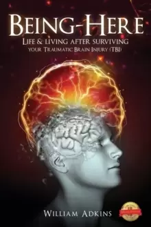 Image of Being-Here : Life & living after surviving your Traumatic Brain Injury (TBI)