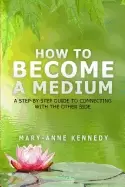 Image of how to become a medium a step by step guide to connecting with the other si