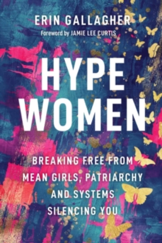 Image of Hype Women : Breaking Free from Mean Girls, Patriarchy and Systems Silencing You Hardback