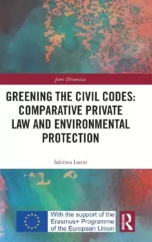 Image of Greening the Civil Codes: Comparative Private Law and Environmental Protection