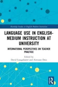Image of Language Use in English-Medium Instruction at University : International Perspectives on Teacher Practice
