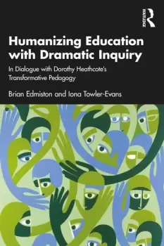 Image of Humanizing Education with Dramatic Inquiry In Dialogue with Dorothy Heathcotes Transformative Pedagogy