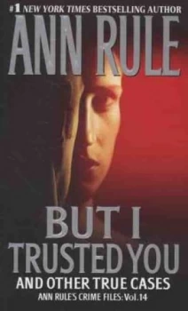Image of But I Trusted You and Other True Cases by Ann Rule Book