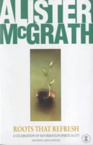 Image of Roots that refresh by Alister Mcgrath