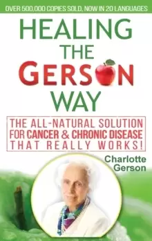 Image of Healing The Gerson Way : The All-Natural Solution for Cancer & Chronic Disease