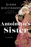 image of antoinettes sister a novel of the unknown sister of marie antoinette