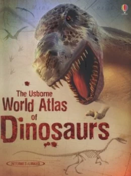 Image of The Usborne World Atlas of Dinosaurs by Susanna Davidson and Stephanie Turnbull and Rachel Firth and Todd Marshall and Darren Naish and David M Martil