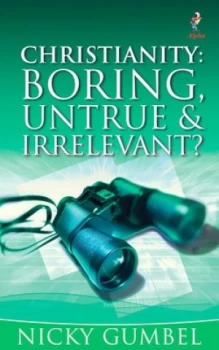 Image of Christianity Boring Untrue and Irrelevant by Nicky Gumbel Paperback