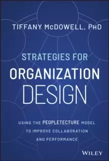Image of Strategies for Organization Design : Using the Peopletecture Model to Improve Collaboration and Performance