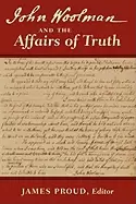 Image of john woolman and the affairs of truth