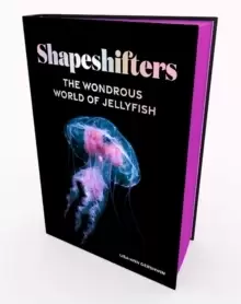 Image of Shapeshifters : The Wondrous World of Jellyfish
