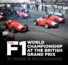 Image of The F1 World Championship at the British Grand Prix : 70 Years in Photographs