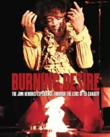Image of Burning Desire : The Jimi Hendrix Experience Through the Lens of Ed Caraeff