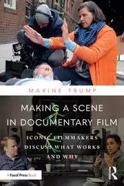 Image of Making a Scene in Documentary Film Iconic Filmmakers Discuss What Works and Why