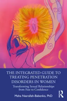 Image of The Integrated Guide to Treating Penetration Disorders in Women Transforming Sexual Relationships from Fear to Confidence