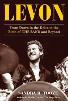 Image of Levon : From Down in the Delta to the Birth of The Band and Beyond