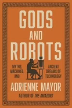 Image of gods and robots myths machines and ancient dreams of technology
