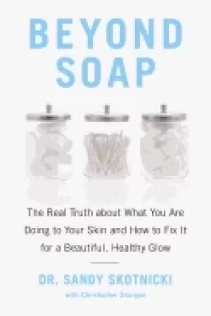 Image of beyond soap the real truth about what you are doing to your skin and how to