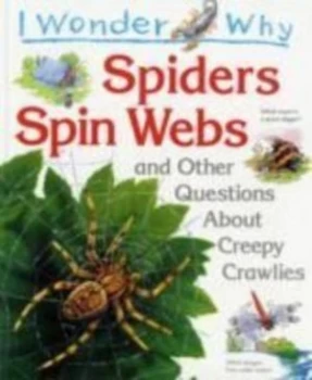 Image of I Wonder Why Spiders Spin Webs and Other Questions about Creepy Crawlies by Amanda Oneill Paperback