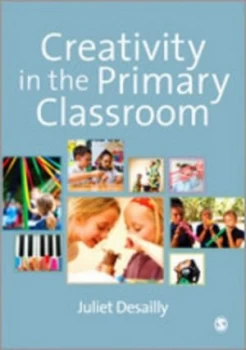 Image of Creativity in the Primary Classroom by Juliet Desailly Paperback