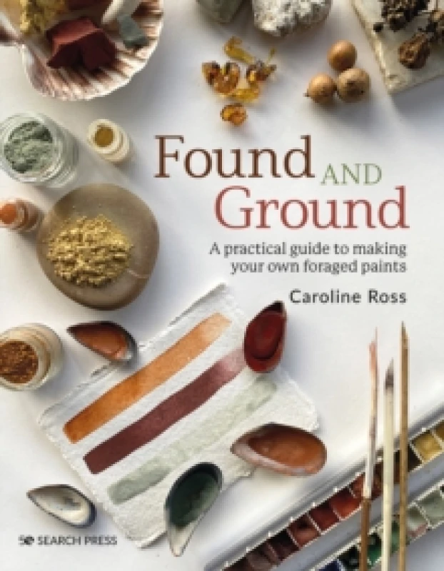Image of Found and Ground : A Practical Guide to Making Your Own Foraged Paints Paperback / softback