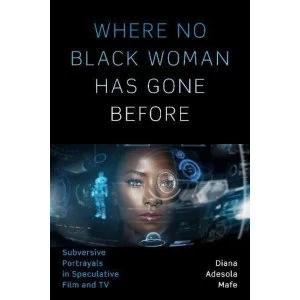 Image of Where No Black Woman Has Gone Before Subversive Portrayals in Speculative Film and TV Paperback / softback 2018