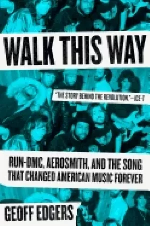 Image of walk this way run dmc aerosmith and the song that changed american music fo