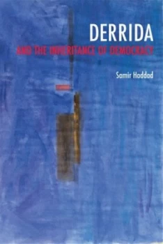 Image of Derrida and the Inheritance of Democracy by Samir Haddad Book