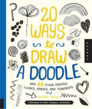 Image of 20 Ways to Draw a Doodle and 44 Other Zigzags Hearts Spirals and Teardrops by Rachael Taylor Book