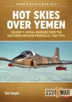 Image of Hot skies over Yemen Volume 1 Aerial warfare over the southern Arabian Peninsula 1962-1994 by Tom Cooper