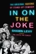 Image of in on the joke the original queens of standup comedy