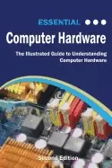 Image of essential computer Hardware second edition the illustrated guide to underst