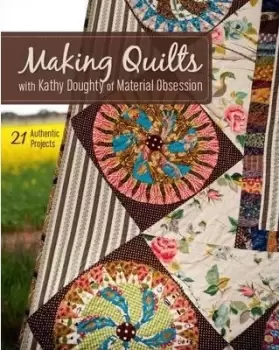 Image of Making Quilts with Kathy Doughty of Material by Kathy Doughty