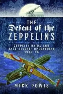 Image of The Defeat of the Zeppelins : Zeppelin Raids and Anti-Airship Operations 1916-18