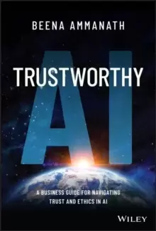 Image of Trustworthy AI : A Business Guide for Navigating Trust and Ethics in AI