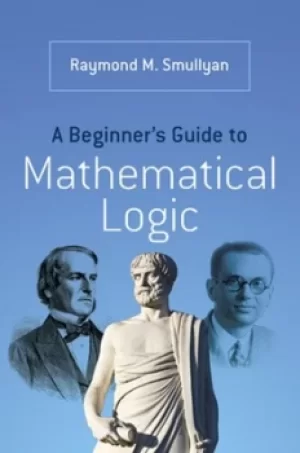 Image of A beginners guide to mathematical logic by Raymond M Smullyan
