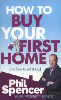 Image of How to Buy Your First Home and How to Sell It Too by Phil Spencer Paperback