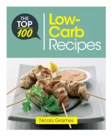 Image of The Top 100 Low-Carb Recipes : Quick and Nutritious Dishes for Easy Low-Carb Eating