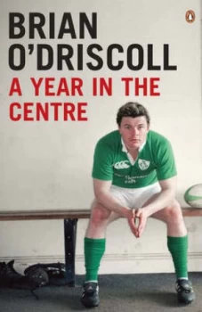 Image of A Year in the Centre by Brian Odriscoll Paperback